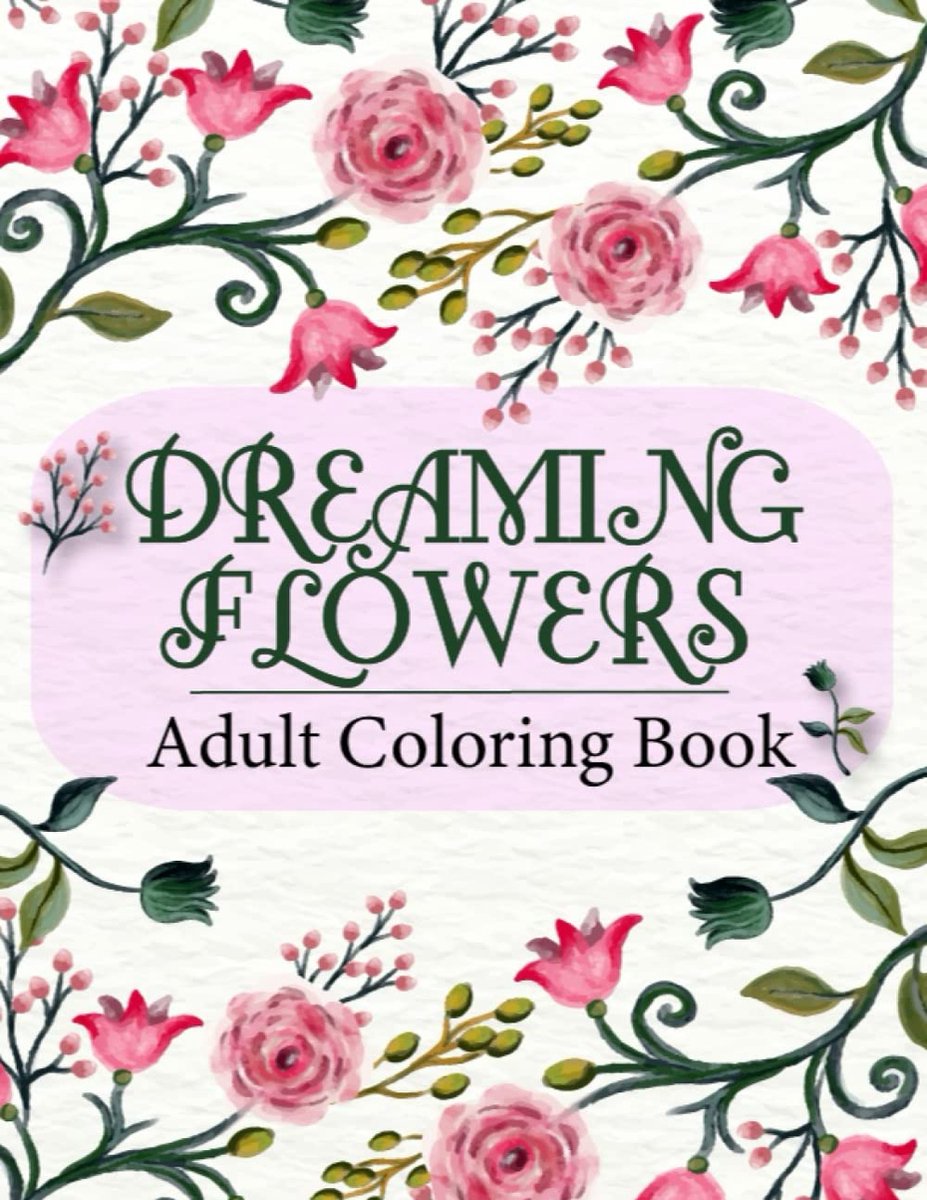 Dreaming Flowers Coloring Book for Adults and Seniors - Kleurboek voor volwassenen